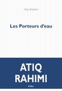 Couverture du livre Porteurs d'eau (Les) - RAHIMI ATIQ - 9782818038123