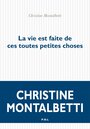 Couverture du livre Vie est faite de ces toutes petites choses (La) - MONTALBETTI CHRISTINE - 9782818039939