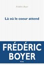 Couverture du livre Là où le coeur attend - Boyer Frédéric - 9782818043769