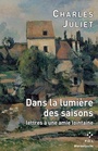 Couverture du livre Dans la lumière des saisons : lettres à une amie lointaine - JULIET CHARLES - 9782818054642