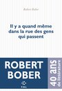 Couverture du livre Il y a quand même dans la rue des gens qui passent - BOBER ROBERT - 9782818058916