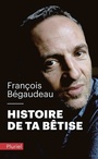Couverture du livre Histoire de ta bêtise - Bégaudeau François - 9782818506011
