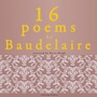 Couverture du livre 16 Poems by Charles Baudelaire - BAUDELAIRE CHARLES - 9782821106802