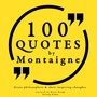 Couverture du livre 100 Quotes by Montaigne: Great Philosophers & Their Inspiring Thoughts - DE MONTAIGNE MICHEL - 9782821107083