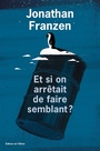Couverture du livre Et si on arrêtait de faire semblant ? - FRANZEN JONATHAN - 9782823600124