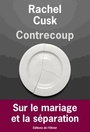 Couverture du livre Contrecoup : sur le mariage et la séparation - CUSK RACHEL - 9782823600476