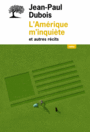 Couverture du livre Amérique m'inquiète : et autres récits - DUBOIS JEAN-PAUL - 9782823611618