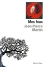 Couverture du livre Mes fous - MARTIN JEAN-PIERRE - 9782823616644