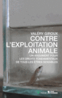 Couverture du livre Contre l'exploitation animale : un argument pour les droits - Giroux Valéry - 9782825147009