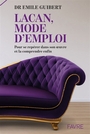 Couverture du livre Lacan, mode d'emploi : pour se repérer dans son oeuvre et la... - Guibert Emile - 9782828923365