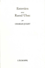 Couverture du livre Entretien avec Raoul Ubac - JULIET CHARLES & RAOUL UBAC - 9782840680352