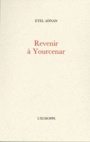 Couverture du livre Revenir à Yourcenar - Adnan Etel - 9782840683018