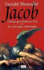 Couverture du livre Jacob, l'homme qui se battit avec Dieu: le roi sans couronne - MESSADIE GERALD - 9782841879700