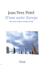 Couverture du livre D'une autre Europe : dire, écrire et agir en Europe centrale - POTEL JEAN-YVES - 9782842424619