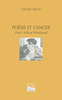 Couverture du livre Poésie et cancer chez Arthur  Rimbaud - Pirlot Gerard - 9782842541156