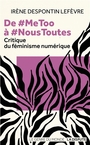 Couverture du livre De #MeToo à #NousToutes Critique du féminisme numérique - Despontin-Lefèvre Irène - 9782843033568