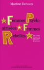 Couverture du livre Femmes psychiatrisees et femmes rebelles - DELVAUX MARTINE - 9782843240324