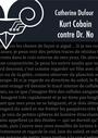 Couverture du livre Kurt Cobain contre Dr. No - Catherine Dufour - 9782843443275