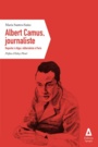 Couverture du livre Albert Camus, journaliste - reporter à Alger, éditorialiste à - CAMUS ALBERT - 9782843985201