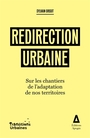 Couverture du livre Redirection urbaine Sur les chantiers de l'adaptation de nos - Grisot Sylvain - 9782843989032