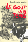 Couverture du livre Goût de la terre (Le) - BAUDOIN EDMOND - 9782844144911