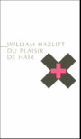 Couverture du livre Du plaisir de hair - HAZLITT WILLIAM - 9782844851819