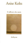 Couverture du livre L'ailleurs des mots - KOLTZ ANISE - 9782845900998