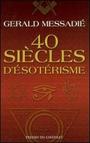 Couverture du livre 40 siecles d'esoterisme - MESSADIE GERALD - 9782845922075