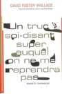 Couverture du livre Un truc soi-disant super auquel on ne me reprendra pas - WALLACE DAVID FOSTER - 9782846260893