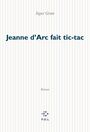 Couverture du livre Jeanne d'arc fait tic-tac - GRAN IEGOR - 9782846820516