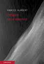 Couverture du livre Origine de la violence (L') - Humbert Fabrice - 9782847425413