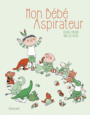 Couverture du livre Mon bébé aspirateur - Fontanel Béatrice - 9782848658551