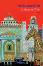 Couverture du livre Chute de Troie (La) - ACKROYD PETER - 9782848761190