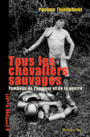 Couverture du livre Tous les chevaliers sauvages : tombeau de l'humour et de la guerr - Thiellement Pacôme - 9782848762012
