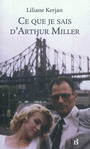 Couverture du livre Ce que je sais d'Arthur Miller - KERJAN LILIANE - 9782849413197