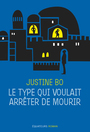 Couverture du livre Le type qui voulait arrêter de mourir - Bo Justine - 9782849904596