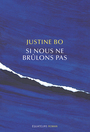 Couverture du livre Si nous ne brûlons pas - Bo Justine - 9782849905395