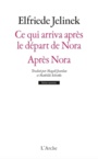 Couverture du livre Ce qui arrive après le départ de Nora suivi d'Après Nora - JELINEK ELFRIEDE - 9782851819727