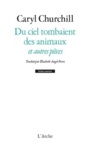 Couverture du livre Du ciel pleuvaient des animaux - CHURCHILL CARYL - 9782851819772