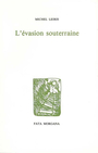 Couverture du livre L'evasion souterraine - LEIRIS MICHEL - 9782851940537