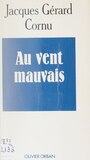 Couverture du livre Au vent mauvais - Cornu Jacques-Gérard - 9782855652238