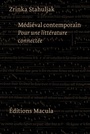 Couverture du livre Médiéval contemporain - Pour une littérature connectée - Stahuljak Zrinka - 9782865891184