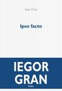 Couverture du livre Ipso facto - GRAN IEGOR - 9782867445958