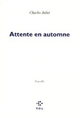 Couverture du livre Attente en automne, suivi de Maria, et de Turbulences - JULIET CHARLES - 9782867447006