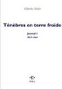 Couverture du livre Journal 1 : Ténèbres en terre froide. Journal 1957-1964 - JULIET CHARLES - 9782867447518