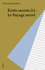 Couverture du livre Écrits secrets (1) : Le Voyage secret - JOUHANDEAU MARCEL - 9782869590311