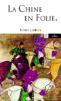Couverture du livre Chine en folie (La) - LONDRES ALBERT - 9782869599444