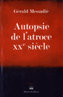 Couverture du livre Autopsie de l'atroce XXe siècle - Messadié Gerald - 9782876235663