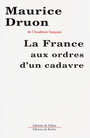 Couverture du livre La france aux ordres d'un cadavre - DRUON MAURICE - 9782877063975