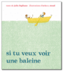 Couverture du livre Si tu veux voir une baleine - Fogliano Julie & Stead Erin E - 9782877678063